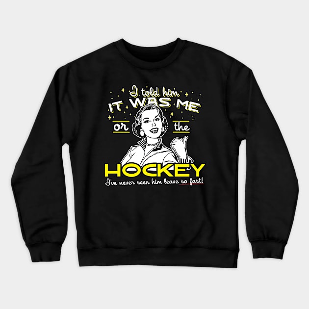 All I Said Was It Was Me Or The Hockey Crewneck Sweatshirt by thingsandthings